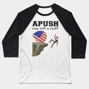 APUSH Me Off a Cliff Baseball T-Shirt